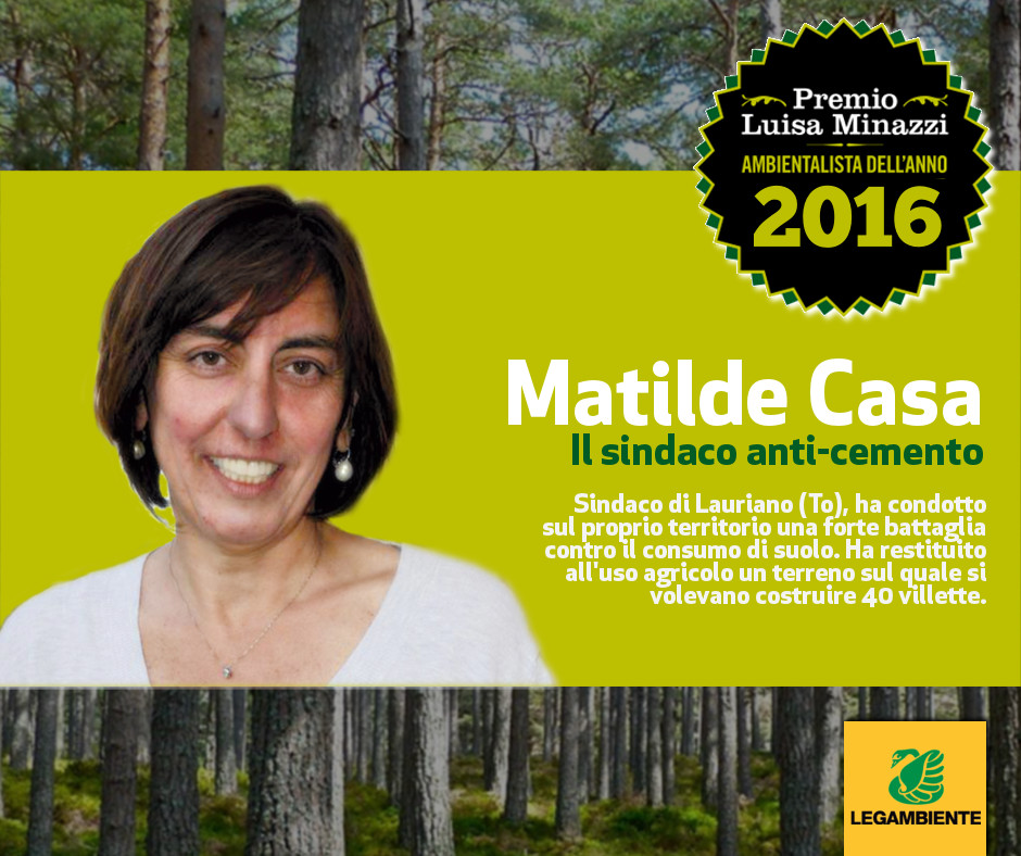 E’ il sindaco anti-cemento Matilde Casa l’Ambientalista dell’Anno 2016 E’ il sindaco anti-cemento Matilde Casa l'Ambientalista dell'Anno 2016