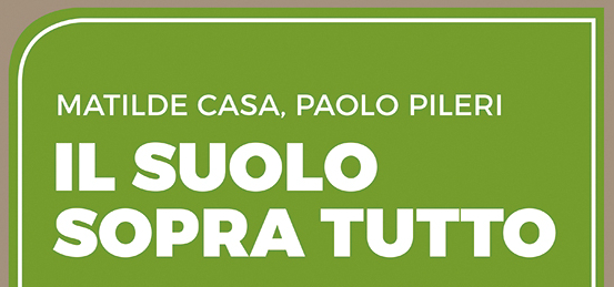 Il suolo sopra tutto. Giovedì 11 maggio presentazione del libro a Torino Il suolo sopra tutto. Giovedì 11 maggio presentazione del libro a Torino