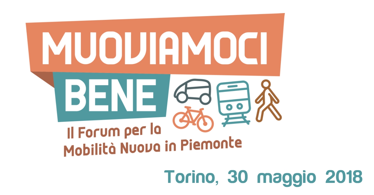 Muoviamoci Bene, il Forum per la Mobilità Nuova in Piemonte – Torino, 30 maggio Muoviamoci Bene, il Forum per la Mobilità Nuova in Piemonte - Torino, 30 maggio